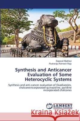 Synthesis and Anticancer Evaluation of Some Heterocyclic Systems Sapavat Madhavi, Rudraraju Ramesh Raju 9786203303186 LAP Lambert Academic Publishing - książka