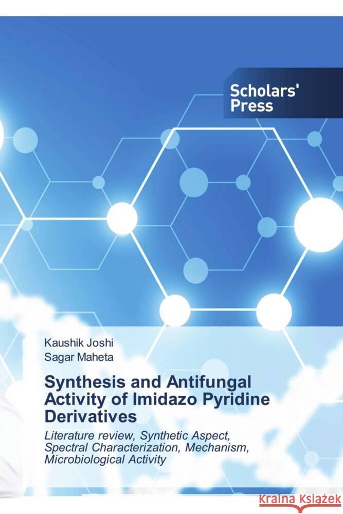 Synthesis and Antifungal Activity of Imidazo Pyridine Derivatives Joshi, Kaushik, Maheta, Sagar 9783330652385 Scholar's Press - książka