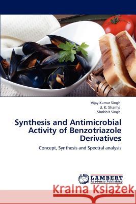 Synthesis and Antimicrobial Activity of Benzotriazole Derivatives Vijay Kumar Singh U. K. Sharma Shobhit Singh 9783845432755 LAP Lambert Academic Publishing - książka