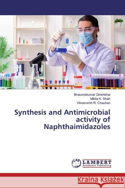 Synthesis and Antimicrobial activity of Naphthaimidazoles Girishbhai, Bhaumikkumar; Shah, Mikita K.; Chauhan, Vikramsinh R. 9786200258588 LAP Lambert Academic Publishing - książka