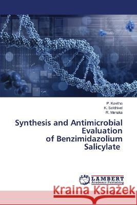 Synthesis and Antimicrobial Evaluation of Benzimidazolium Salicylate Kavitha, P., Sakthivel, K., Menaka, R. 9786206144212 LAP Lambert Academic Publishing - książka