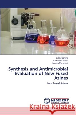 Synthesis and Antimicrobial Evaluation of New Fused Azines Gomha, Sobhi; Mohamed, Amany; Mohamed, Kareem 9786202513296 LAP Lambert Academic Publishing - książka