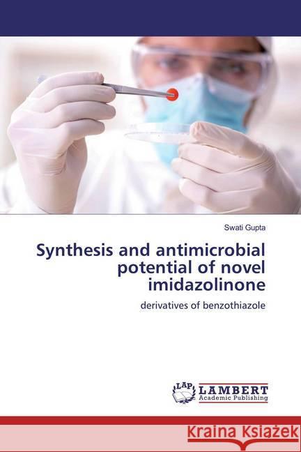 Synthesis and antimicrobial potential of novel imidazolinone : derivatives of benzothiazole Gupta, Swati 9786139451692 LAP Lambert Academic Publishing - książka