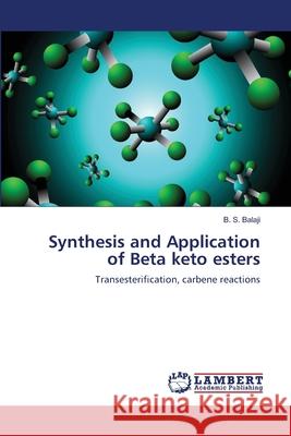 Synthesis and Application of Beta keto esters Balaji, B. S. 9783659002106 LAP Lambert Academic Publishing - książka