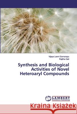 Synthesis and Biological Activities of Novel Heteroaryl Compounds Somarapu, Vijaya Laxmi; Gali, Rajitha 9786202012607 LAP Lambert Academic Publishing - książka