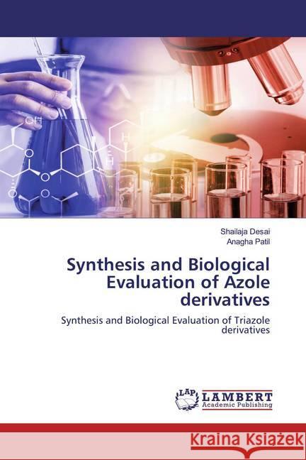 Synthesis and Biological Evaluation of Azole derivatives : Synthesis and Biological Evaluation of Triazole derivatives Desai, Shailaja; Patil, Anagha 9786202522458 LAP Lambert Academic Publishing - książka