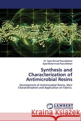 Synthesis and Characterization of Antimicrobial Resins Bokhari, Syed Ahmad Raza 9786202027915 LAP Lambert Academic Publishing - książka