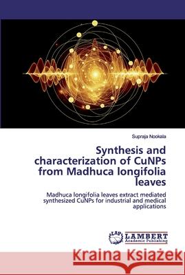 Synthesis and characterization of CuNPs from Madhuca longifolia leaves Nookala, Supraja 9786200318169 LAP Lambert Academic Publishing - książka