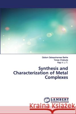 Synthesis and Characterization of Metal Complexes Goitom Gebeyohannes Berhe, Yonas Chebude, Raju V J T 9783330033085 LAP Lambert Academic Publishing - książka