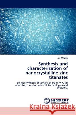 Synthesis and characterization of nanocrystalline zinc titanates Mrazek, Jan 9783659191107 LAP Lambert Academic Publishing - książka