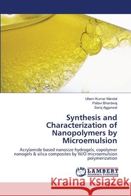 Synthesis and Characterization of Nanopolymers by Microemulsion Uttam Kumar Mandal, Pallavi Bhardwaj, Saroj Aggarwal 9783847349709 LAP Lambert Academic Publishing - książka