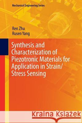 Synthesis and Characterization of Piezotronic Materials for Application in Strain/Stress Sensing Ren Zhu Rusen Yang 9783030099282 Springer - książka