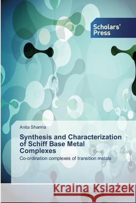 Synthesis and Characterization of Schiff Base Metal Complexes Anita Sharma 9786138919254 Scholars' Press - książka