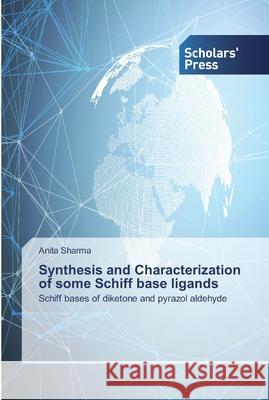 Synthesis and Characterization of some Schiff base ligands Anita Sharma 9786138916284 Scholars' Press - książka