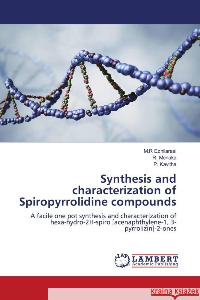 Synthesis and characterization of Spiropyrrolidine compounds Ezhilarasi, M.R, Menaka, R., Kavitha, P. 9786206767176 LAP Lambert Academic Publishing - książka