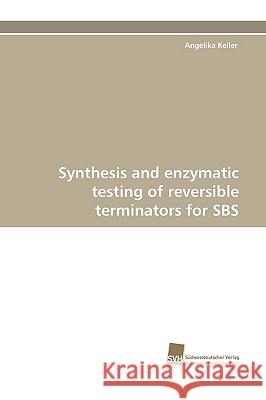 Synthesis and Enzymatic Testing of Reversible Terminators for SBS Angelika Keller 9783838113555 Sudwestdeutscher Verlag Fur Hochschulschrifte - książka
