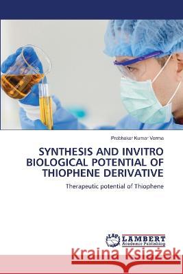 Synthesis and Invitro Biological Potential of Thiophene Derivative Prabhakar Kumar Verma 9786206148029 LAP Lambert Academic Publishing - książka