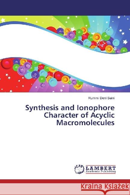 Synthesis and Ionophore Character of Acyclic Macromolecules Saini, Rummi Devi 9783659952876 LAP Lambert Academic Publishing - książka
