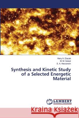 Synthesis and Kinetic Study of a Selected Energetic Material Elazab, Hany A.; Seleet, M. M.; Hassanein, S. A. 9786139968183 LAP Lambert Academic Publishing - książka