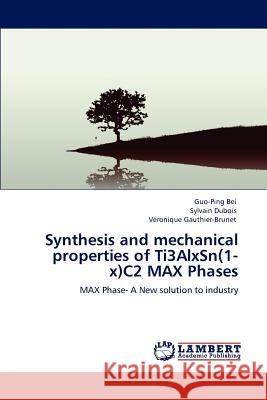 Synthesis and mechanical properties of Ti3AlxSn(1-x)C2 MAX Phases Bei, Guo-Ping 9783845433059 LAP Lambert Academic Publishing - książka
