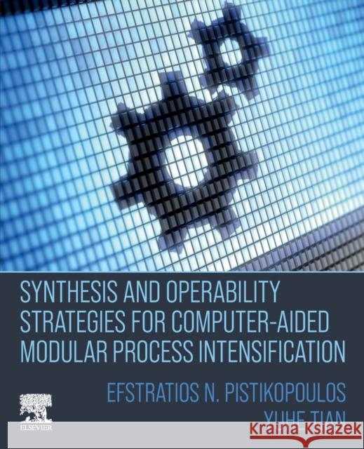 Synthesis and Operability Strategies for Computer-Aided Modular Process Intensification Stratos Pistikopoulos Yuhe Tian 9780323855877 Elsevier - książka