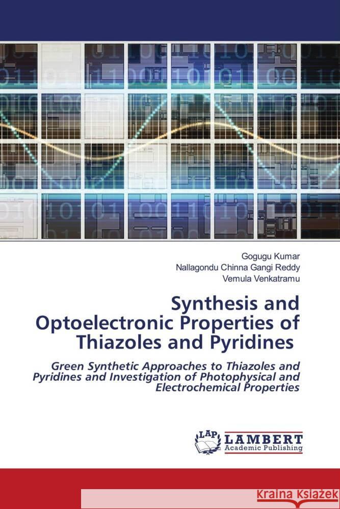 Synthesis and Optoelectronic Properties of Thiazoles and Pyridines Kumar, Gogugu, Chinna Gangi Reddy, Nallagondu, Venkatramu, Vemula 9786204735948 LAP Lambert Academic Publishing - książka