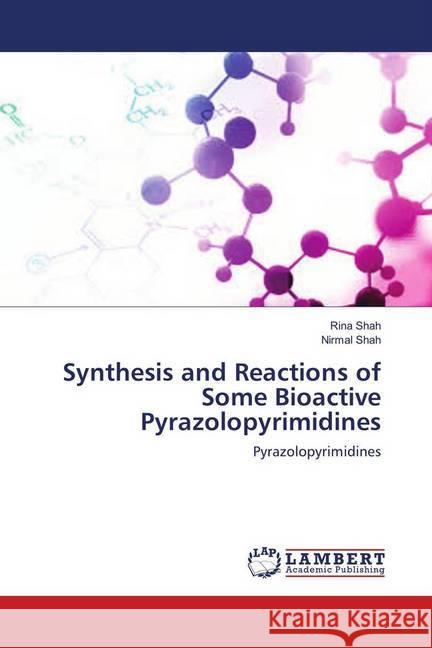 Synthesis and Reactions of Some Bioactive Pyrazolopyrimidines : Pyrazolopyrimidines Shah, Rina; Shah, Nirmal 9783659964619 LAP Lambert Academic Publishing - książka