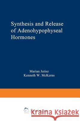 Synthesis and Release of Adenohypophyseal Hormones Marian Jutisz 9781475705034 Springer - książka