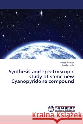 Synthesis and spectroscopic study of some new Cyanopyridone compound Nilesh Parmar, Hitendra Joshi 9783330333291 LAP Lambert Academic Publishing - książka