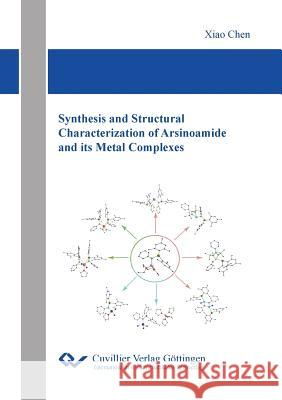 Synthesis and Structural Characterization of Arsinoamide and its Metal Complexes Chen Xiao 9783736970342 Cuvillier - książka