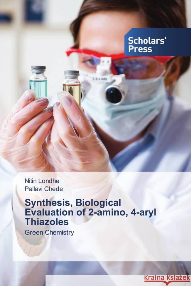 Synthesis, Biological Evaluation of 2-amino, 4-aryl Thiazoles Londhe, Nitin, Chede, Pallavi 9786138962397 Scholar's Press - książka