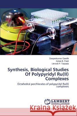 Synthesis, Biological Studies Of Polypyridyl Ru(II) Complexes Gandhi Deepenkumar 9783659662195 LAP Lambert Academic Publishing - książka