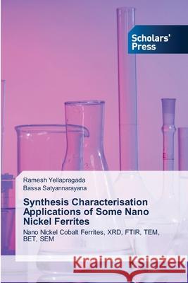 Synthesis Characterisation Applications of Some Nano Nickel Ferrites Yellapragada, Ramesh, Satyannarayana, Bassa 9786200696922 Scholars' Press - książka