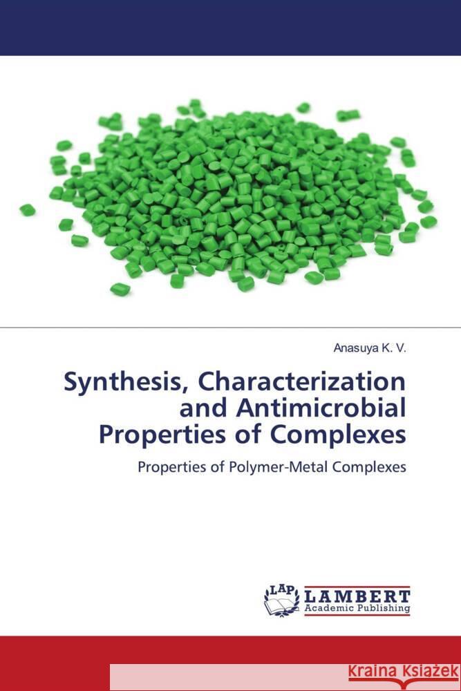 Synthesis, Characterization and Antimicrobial Properties of Complexes K. V., Anasuya 9786204734927 LAP Lambert Academic Publishing - książka