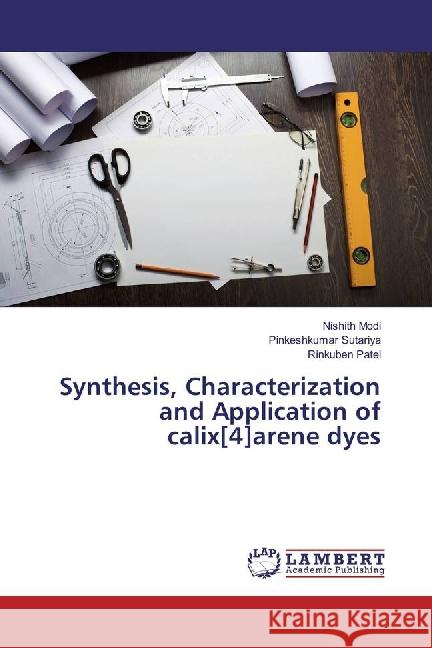 Synthesis, Characterization and Application of calix[4]arene dyes Modi, Nishith; Sutariya, Pinkeshkumar; Patel, Rinkuben 9783659883644 LAP Lambert Academic Publishing - książka