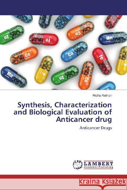 Synthesis, Characterization and Biological Evaluation of Anticancer drug : Anticancer Drugs Kothari, Richa 9786202008440 LAP Lambert Academic Publishing - książka