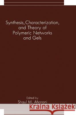 Synthesis, Characterization, and Theory of Polymeric Networks and Gels Shaul M. Aharoni Shaul M. Aharoni 9780306443060 Plenum Publishing Corporation - książka