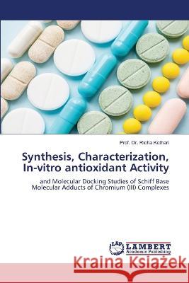 Synthesis, Characterization, In-vitro antioxidant Activity Prof Richa Kothari 9786205633427 LAP Lambert Academic Publishing - książka