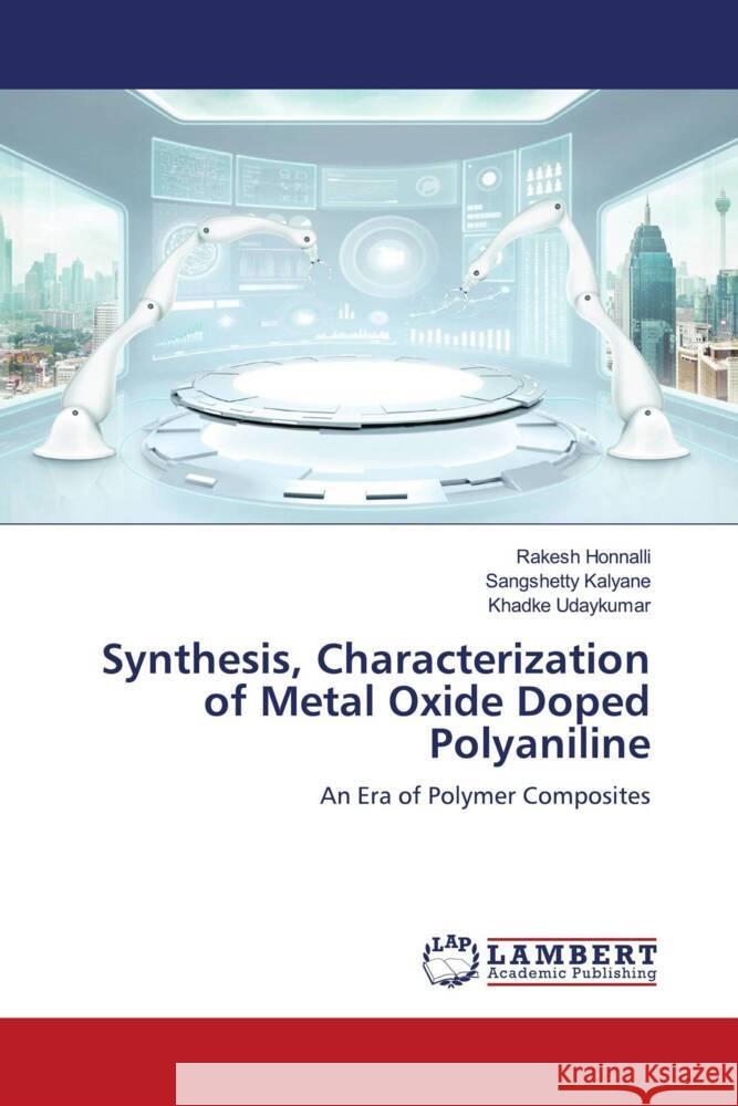 Synthesis, Characterization of Metal Oxide Doped Polyaniline Honnalli, Rakesh, Kalyane, Sangshetty, Udaykumar, Khadke 9786204985107 LAP Lambert Academic Publishing - książka