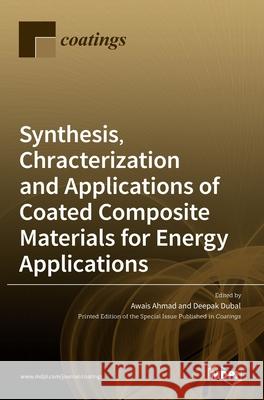 Synthesis, Chracterization and Applications of Coated Composite Materials for Energy Applications Deepak Dubal Awais Ahmad 9783036516608 Mdpi AG - książka