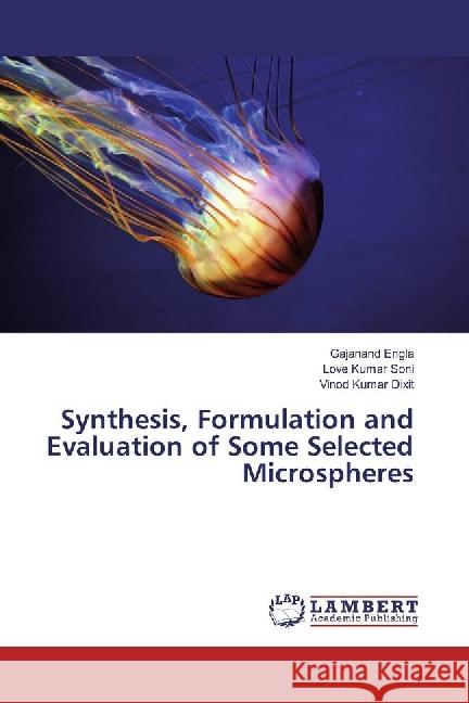 Synthesis, Formulation and Evaluation of Some Selected Microspheres Engla, Gajanand; Soni, Love Kumar; Dixit, Vinod Kumar 9786202079006 LAP Lambert Academic Publishing - książka