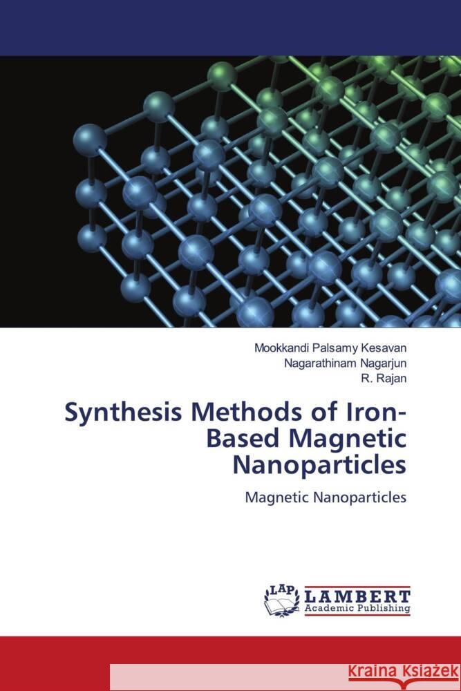 Synthesis Methods of Iron-Based Magnetic Nanoparticles Kesavan, Mookkandi Palsamy, Nagarjun, Nagarathinam, Rajan, R. 9786206737438 LAP Lambert Academic Publishing - książka