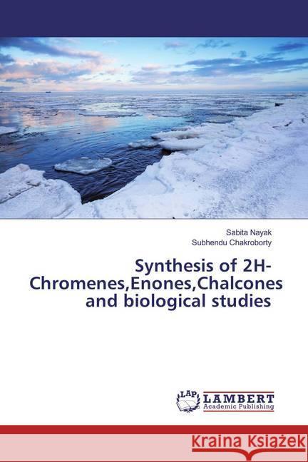 Synthesis of 2H-Chromenes,Enones,Chalcones and biological studies Nayak, Sabita; Chakroborty, Subhendu 9783659868900 LAP Lambert Academic Publishing - książka