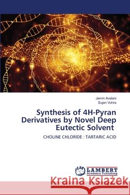 Synthesis of 4H-Pyran Derivatives by Novel Deep Eutectic Solvent Jemin Avalani Sujan Vohra 9786207647972 LAP Lambert Academic Publishing - książka