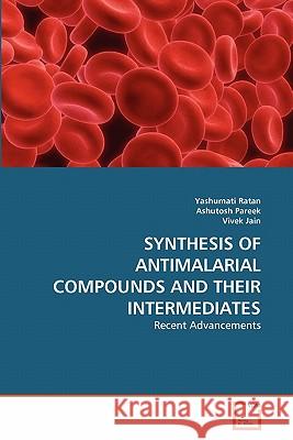 Synthesis of Antimalarial Compounds and Their Intermediates Yashumati Ratan Ashutosh Pareek Vivek Jain 9783639354416 VDM Verlag - książka