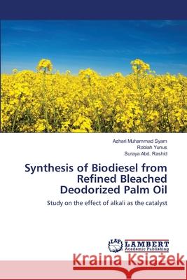 Synthesis of Biodiesel from Refined Bleached Deodorized Palm Oil Azhari Muhamma Robiah Yunus Suraya Ab 9783659110009 LAP Lambert Academic Publishing - książka