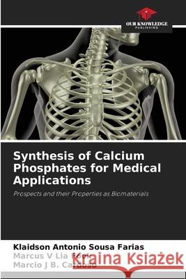 Synthesis of Calcium Phosphates for Medical Applications Farias, Klaidson Antonio Sousa, Lia Fook, Marcus V, B. Cardoso, Marcio J 9786208795177 Our Knowledge Publishing - książka