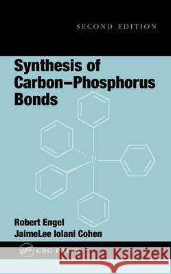 Synthesis of Carbon-Phosphorus Bonds Robert Engel Jaimelee Lolani Cohen Engel Engel 9780849316173 CRC - książka