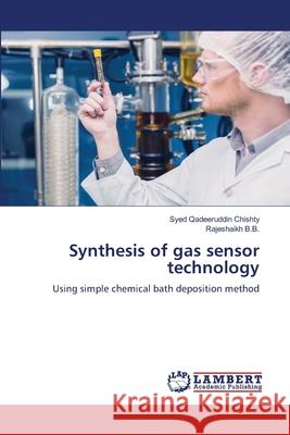 Synthesis of gas sensor technology Chishty, Syed Qadeeruddin, B.B., Rajeshaikh 9786208116460 LAP Lambert Academic Publishing - książka
