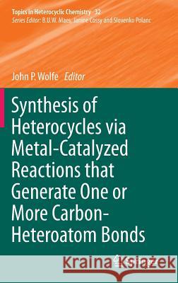 Synthesis of Heterocycles Via Metal-Catalyzed Reactions That Generate One or More Carbon-Heteroatom Bonds Wolfe, John P. 9783642388798 Springer - książka